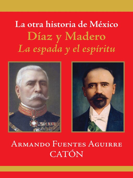 Title details for La otra historia de México. Díaz y Madero by Armando Fuentes Aguirre "Catón" - Available